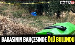 Babasının Bahçesinde Ölü Bulundu
