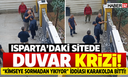 Isparta’da İzinsiz Duvar Yıkımı Krizi Karakolda Bitti!