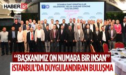 “Başkanımız On Numara Bir İnsan” İstanbul’da Duygulandıran Buluşma