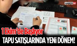 Tapu Satışlarında Yeni Dönem! 1 Ekim’de Başlıyor