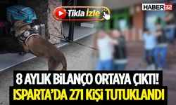 8 Aylık Bilanço Ortaya Çıktı! Isparta’da 271 Kişi Tutuklandı