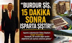 “Burdur Şiş, 15 Dakika Sonra Isparta Şiştir”