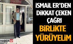 İsmail Er’den Dikkat Çeken Çağrı: Birlikte Yürüyelim