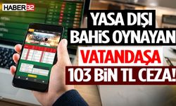 Yasa Dışı Bahis Oynayan Vatandaşa 103 Bin TL Ceza!