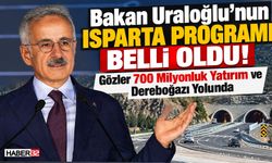 Bakan Uraloğlu’nun Isparta Programı Belli Oldu!