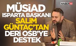MÜSİAD Isparta Başkanı Güntaç’tan Deri OSB’ye Destek