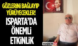 Gözlerini Bağlayıp Yürüyecekler! Isparta’da Önemli Etkinlik
