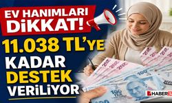 Ev Hanımları Dikkat! 11.038 TL’ye Kadar Destek Veriliyor