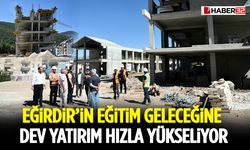 Eğirdir’in Eğitim Geleceğine Dev Yatırım Hızla Yükseliyor