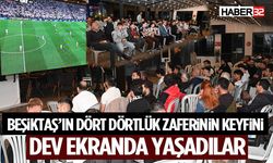Beşiktaş’ın Dört Dörtlük Zaferinin Keyfini Dev Ekranda Yaşadılar