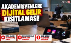 Akademisyenlere Dijital Gelir Kısıtlaması!