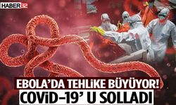 Ebola’da Tehlike Büyüyor! COVİD-19’ U Solladı