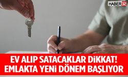 Ev Alıp Satacaklar Dikkat! Emlakta Yeni Dönem Başlıyor