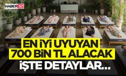 En İyi Uyuyan 700 Bin TL Alacak İşte detaylar…