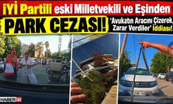 Avukatın Aracına Zarar Verenler Eski Vekil ve Eşi Çıktı!