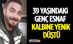 39 Yaşındaki Genç Esnaf Kalbine Yenik Düştü