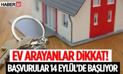 Ev Arayanlar Dikkat! Başvurular 14 Eylül’de Başlıyor