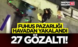 F*h*ş Pazarlığı Havadan Yakalandı, 27 Gözaltı!