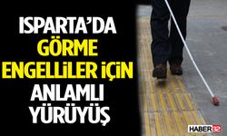 Isparta’da Görme Engelliler İçin Anlamlı Yürüyüş