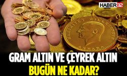 Gram Altın ve Çeyrek Altın Bugün Ne Kadar?