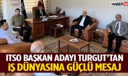 ITSO Başkan Adayı Turgut’tan İş Dünyasına Güçlü Mesaj