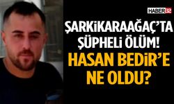 Şarkikaraağaç’ta Şüpheli Ölüm Hasan Bedir Vefat Etti
