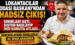 Lokantacılar Odası Başkanı’ndan Hadsiz Çıkış!