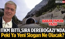 ITKM Bitti, Sıra Dereboğazı’nda! Hakan Yaman Yazdı
