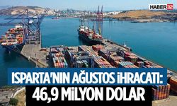 Isparta'nın Ağustos ihracatı: 46,9 milyon dolar