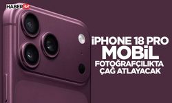 iPhone 18 Pro Mobil Fotoğrafçılıkta Çağ Atlayacak
