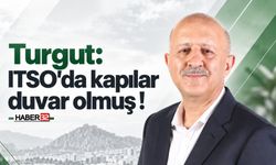 Başkan Adayı Turgut: "ITSO’da Kapılar Duvar Olmuş!"