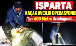 Isparta'da Kaçak Avcılık Operasyonu: Tam 600 Metre...