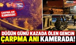 Düğün Günü Kazada Ölen Gencin Çarpma Anı Kamerada!