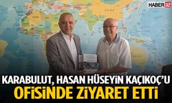 Karabulut, Hasan Hüseyin Kaçıkoç’u Ofisinde Ziyaret Etti