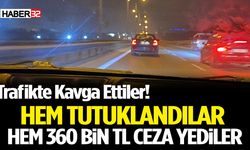 Trafikte Kavga Ettiler! Hem Tutuklandılar Hem 360 Bin TL Ceza Yediler