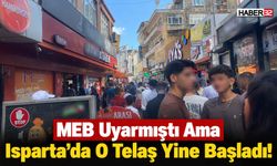 MEB Uyarmıştı Ama Isparta'da O Telaş Yine Başladı!