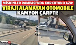 Miskinler'de Virajı Alamayan Otomobile Kamyon Çarptı!
