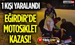 Eğirdir’de Motosiklet Kazası! 1 Kişi Yaralandı