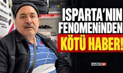 Isparta'nın Fenomeninden Kötü Haber!