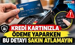 Kredi Kartınızla Ödeme Yaparken Bu Detayı Sakın Atlamayın!