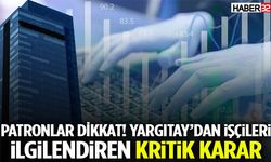 Yargıtay’dan İşçileri İlgilendiren Kritik Karar