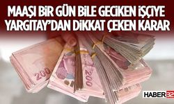 Maaşı Bir Gün Bile Geciken İşçiye Yargıtay’dan Dikkat Çeken Karar