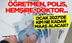Ocak 2027'de Kim Ne Kadar Maaş Alacak?