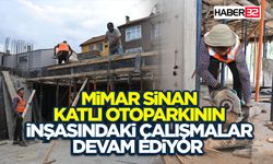 Mimar Sinan Katlı Otoparkının inşasındaki çalışmalar devam ediyor