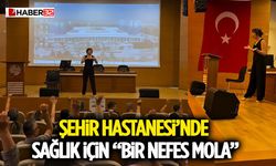 Şehir Hastanesi’nde Sağlık İçin “Bir Nefes Mola”