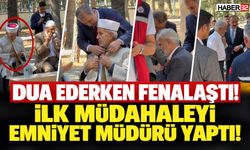 Dua Ederken Fenalaştı! İlk Müdahaleyi Emniyet Müdürü Yaptı!
