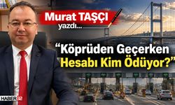 "Köprüden Geçerken Hesabı Kim Ödüyor?"
