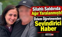 Özlem Öğretmen Hayata Tutunmayı Başardı!