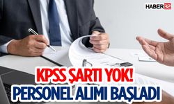 KPSS Şartı Yok! Personel Alımı Başladı