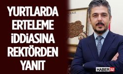 Yurtlarda Erteleme İddiasına Rektörden Yanıt